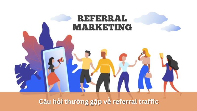 câu hỏi thường gặp về referral traffic