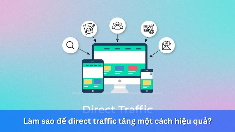 làm sao để tăng direct traffic