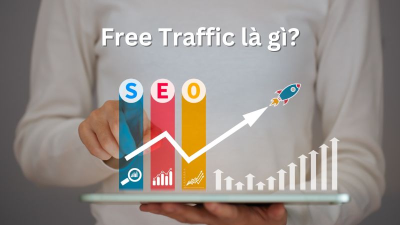 Free Traffic là gì? Ý nghĩa, vai trò trong SEO và Marketing – 7 mẹo tăng Free Traffic hiệu quả