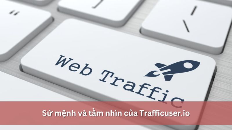 sứ mệnh và tầm nhìn trafficuser.io